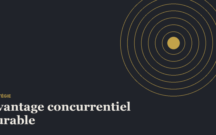 Avantage concurrentiel durable : construire un moat qui tient