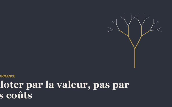Performance opérationnelle : piloter par la valeur, pas par les coûts