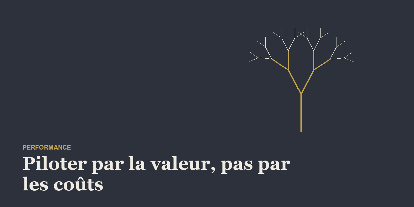 Performance opérationnelle : piloter par la valeur, pas par les coûts